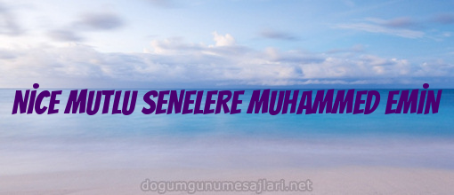 NİCE MUTLU SENELERE MUHAMMED EMİN